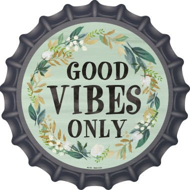 Good Vibes Only Novelty Metal Bottle Cap 12 Inch Sign