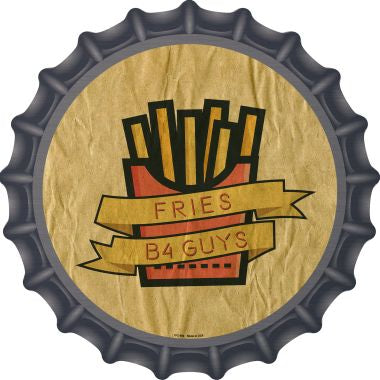 Fries B4 Guys Novelty Metal Bottle Cap 12 Inch Sign