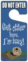 Get Otter Here Im Busy Novelty Metal Door Hanger DH-243