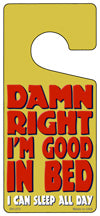 Damn Right Im Good In Bed Novelty Metal Door Hanger