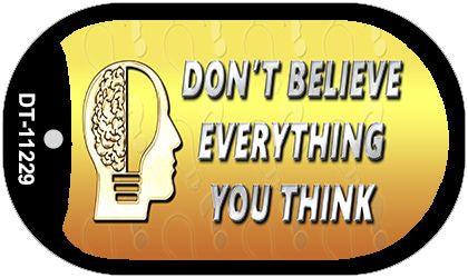 Don't Believe Everything You Think Novelty Metal Dog Tag Necklace DT-11229