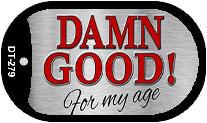Damn Good For My Age Novelty Metal Dog Tag Necklace DT-279