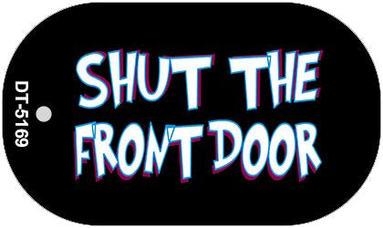 Shut The Front Door Novelty Metal Dog Tag Necklace DT-5169