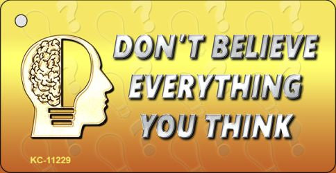 Do Not Believe Everything You Think Novelty Aluminum Key Chain KC-11229