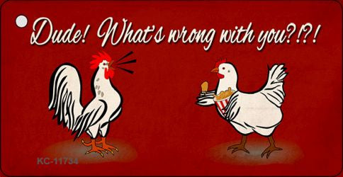 Dude What's Wrong With You Novelty Metal Key Chain KC-11734