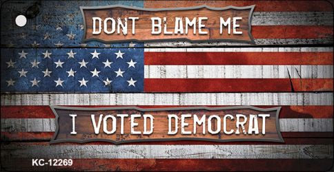 Dont Blame Me Voted Democrat Novelty Metal Key Chain KC-12269