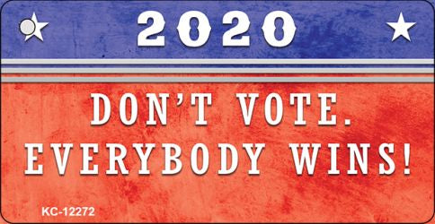 Dont Vote Everyone Wins 2020 Novelty Metal Key Chain KC-12272
