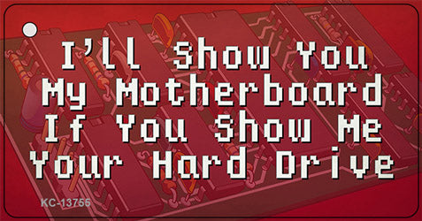 Show You My Motherboard Novelty Metal Key Chain Tag KC-13755