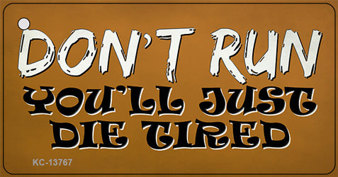Dont Run Die Tired Novelty Metal Key Chain Tag KC-13767
