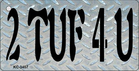 2 TUF 4 U Novelty Metal Key Chain KC-3457