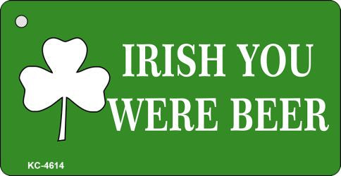 Irish You Were Beer Novelty Aluminum Key Chain KC-4614