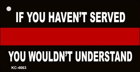 If You Haven't Served Fire Novelty Aluminum Key Chain KC-4663