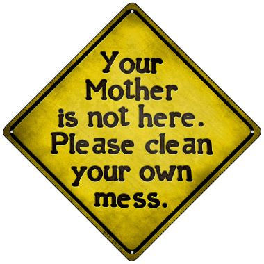 Clean Your Own Mess Novelty Mini Metal Crossing Sign MCX-108