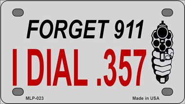 Forget 911 I Dial .357 Novelty Mini Metal License Plate Tag