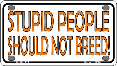 Stupid People Should Not Breed Novelty Mini Metal License Plate Tag