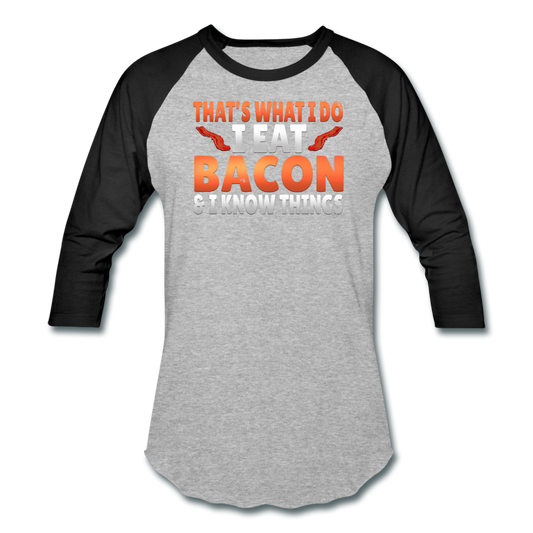 Funny I Eat Bacon And Know Things Bacon Lover Baseball T-Shirt - heather gray/black