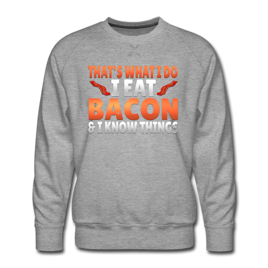 Funny I Eat Bacon And Know Things Bacon Lover Men’s Premium Sweatshirt - heather gray