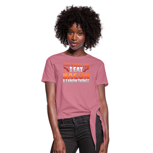 Funny I Eat Bacon And Know Things Bacon Lover Women's Knotted T-Shirt - mauve