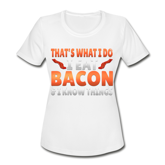 Funny I Eat Bacon And Know Things Bacon Lover Women's Moisture Wicking Performance T-Shirt - white