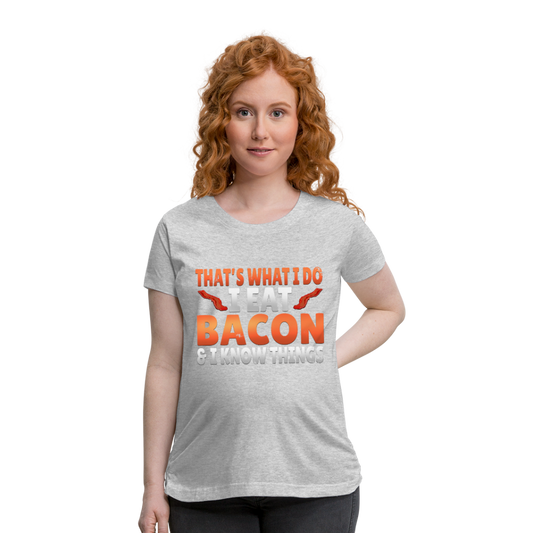 Funny I Eat Bacon And Know Things Bacon Lover Women’s Maternity T-Shirt - heather gray