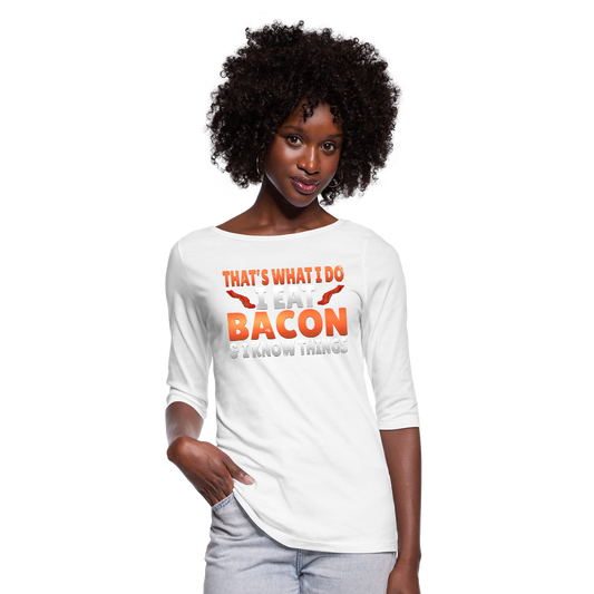 Funny I Eat Bacon And Know Things Bacon Lover Women's 3/4 Sleeve Shirt - white