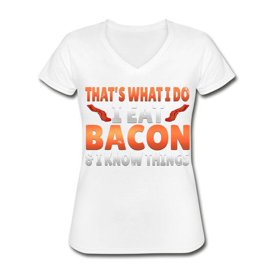 Funny I Eat Bacon And Know Things Bacon Lover Women's V-Neck T-Shirt - white