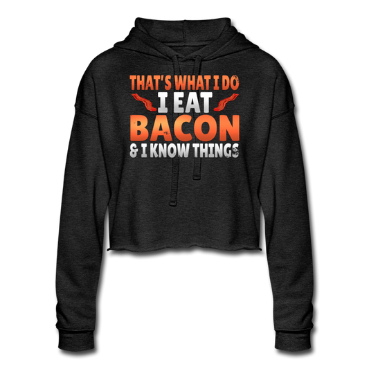Funny I Eat Bacon And Know Things Bacon Lover Women's Cropped Hoodie - deep heather