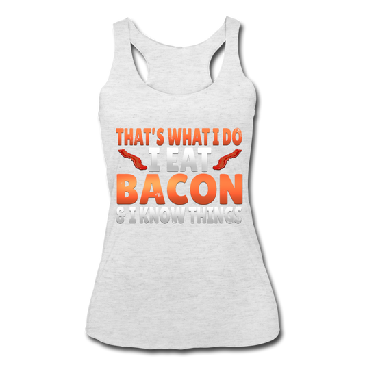 Funny I Eat Bacon And Know Things Bacon Lover Women’s Tri-Blend Racerback Tank - heather white