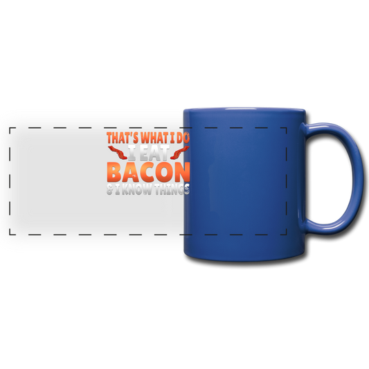 Funny I Eat Bacon And Know Things Bacon Lover Full Color Panoramic Mug - royal blue