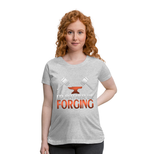 I'd Rather Be Forging Blacksmith Forge Hammer Women’s Maternity T-Shirt - heather gray