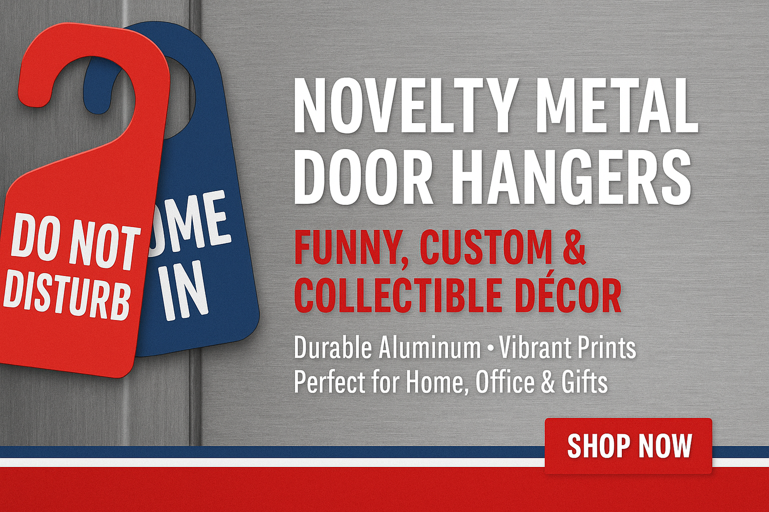 4" x 9" Inch high gloss metal door hangers. These are made of the highest quality aluminum for a weather resistant finish. Are lightweight and durable. Pre-cut hole fits most doorknobs. Individually shrink-wrapped and proudly made in the USA.