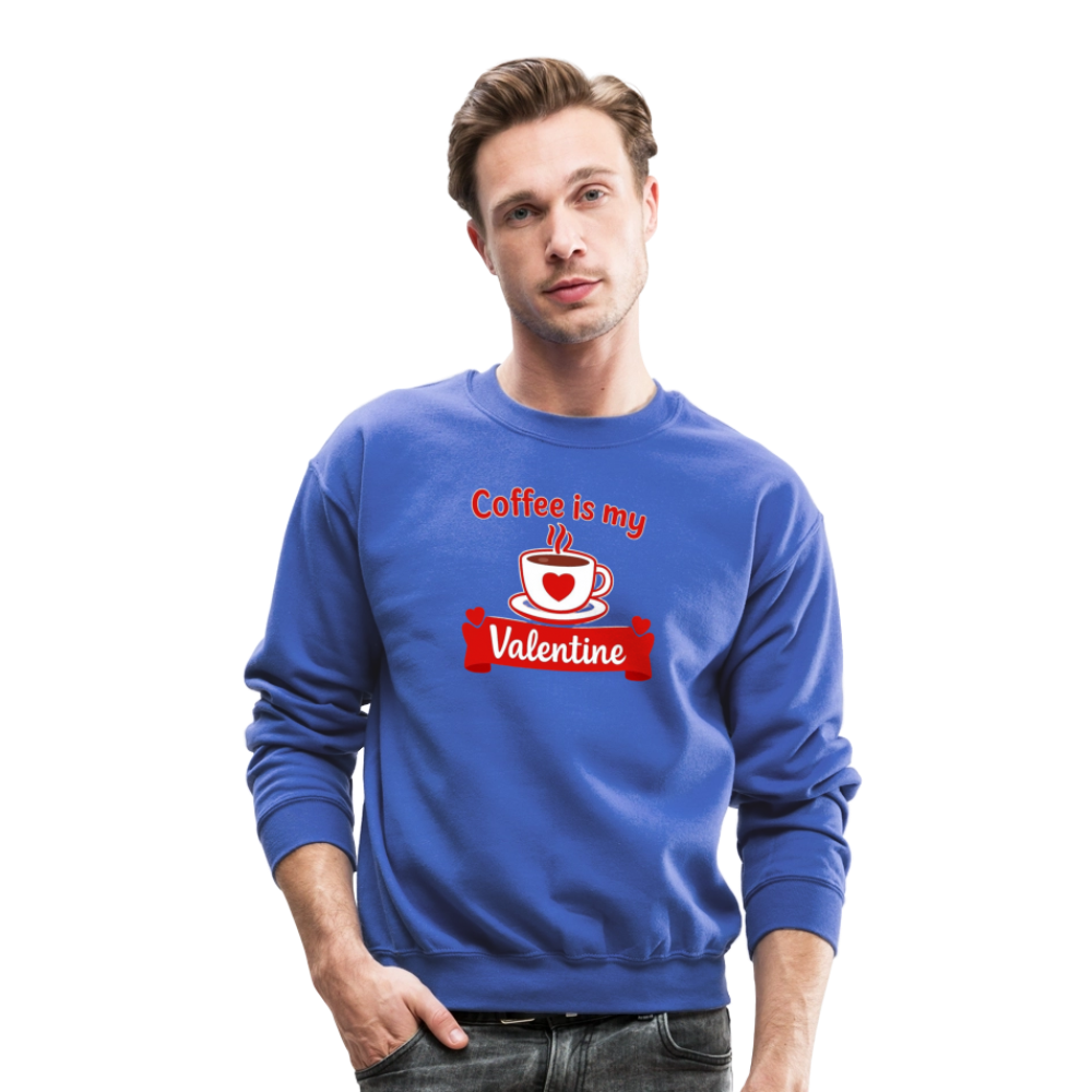Coffee Is My Valentine Funny Coffee Lover Meme Crewneck Sweatshirt – Cozy Valentine Coffee Graphic Pullover - royal blue