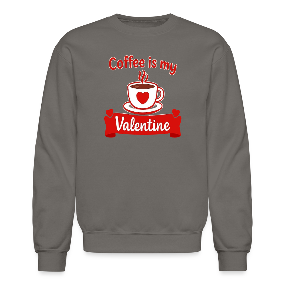 Coffee Is My Valentine Funny Coffee Lover Meme Crewneck Sweatshirt – Cozy Valentine Coffee Graphic Pullover - asphalt gray