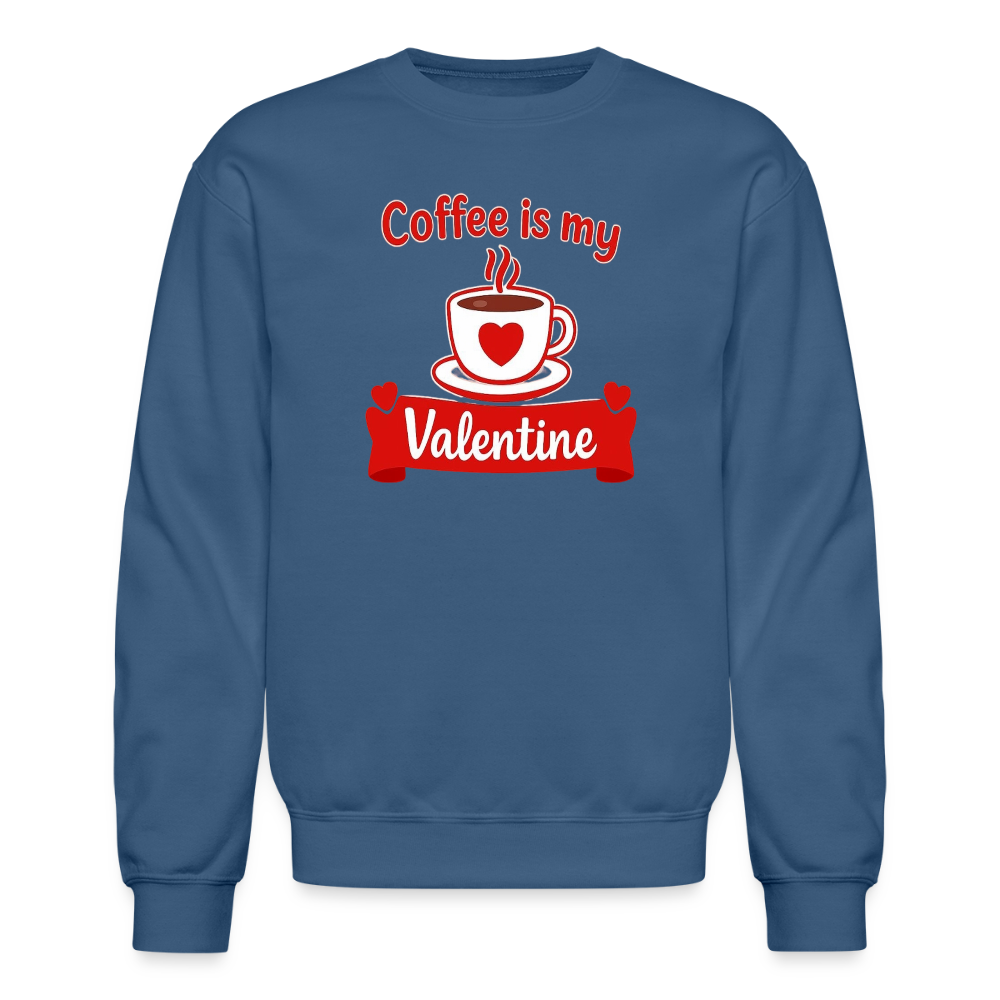 Coffee Is My Valentine Funny Coffee Lover Meme Crewneck Sweatshirt – Cozy Valentine Coffee Graphic Pullover - indigo blue