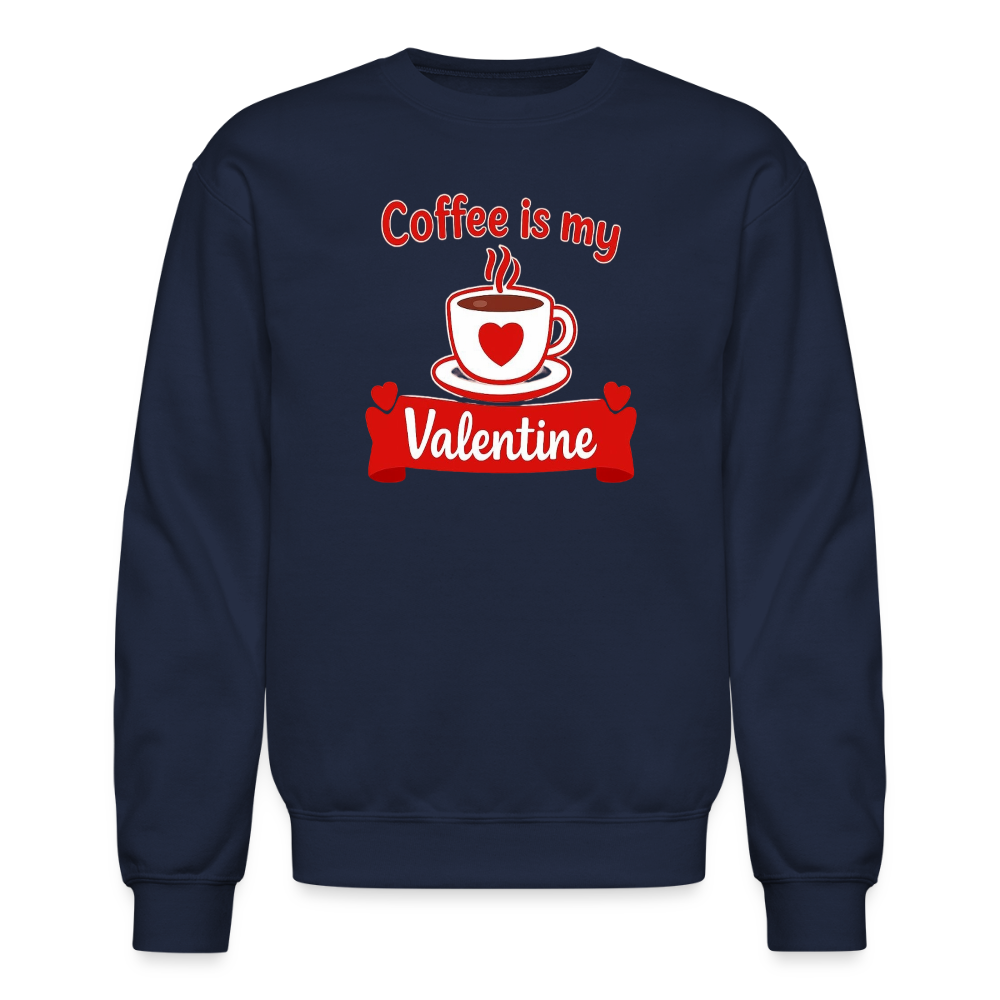 Coffee Is My Valentine Funny Coffee Lover Meme Crewneck Sweatshirt – Cozy Valentine Coffee Graphic Pullover - navy