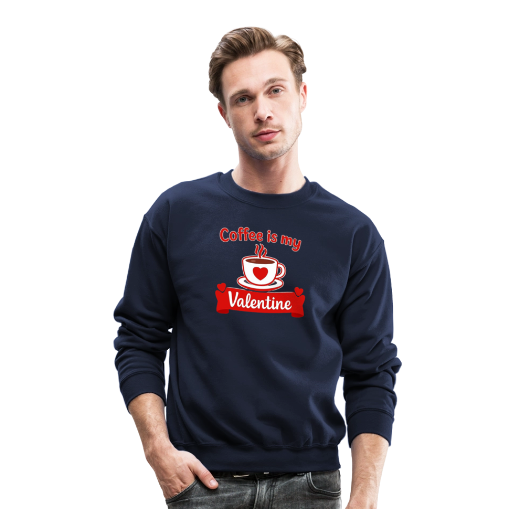 Coffee Is My Valentine Funny Coffee Lover Meme Crewneck Sweatshirt – Cozy Valentine Coffee Graphic Pullover - navy