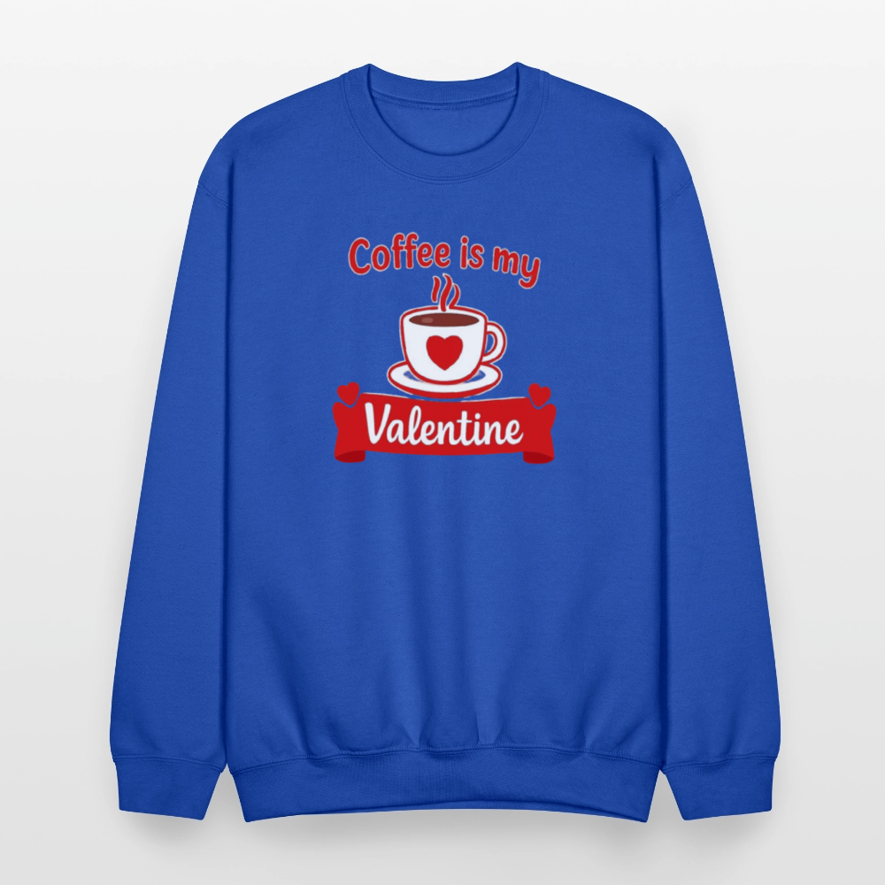 Coffee Is My Valentine Funny Coffee Lover Meme Crewneck Sweatshirt – Cozy Valentine Coffee Graphic Pullover - royal blue