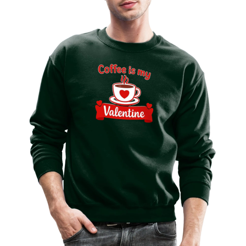 Coffee Is My Valentine Funny Coffee Lover Meme Crewneck Sweatshirt – Cozy Valentine Coffee Graphic Pullover - forest green