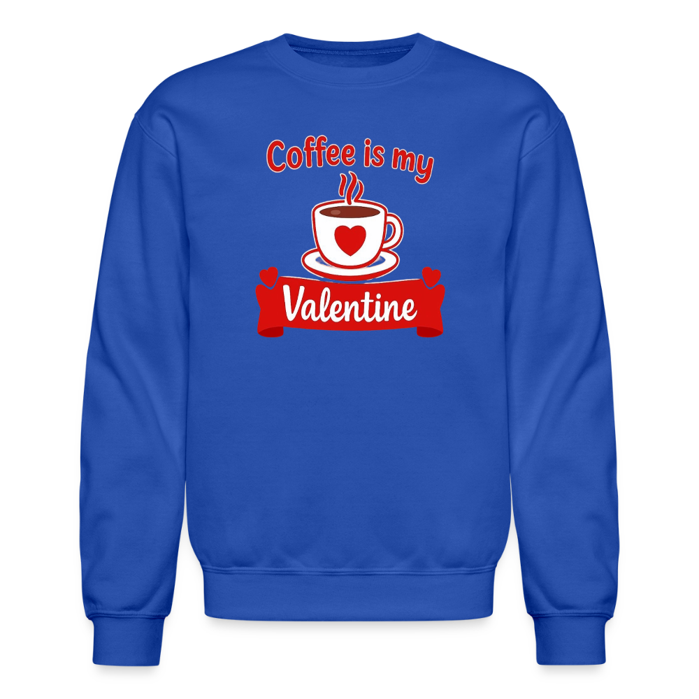 Coffee Is My Valentine Funny Coffee Lover Meme Crewneck Sweatshirt – Cozy Valentine Coffee Graphic Pullover - royal blue