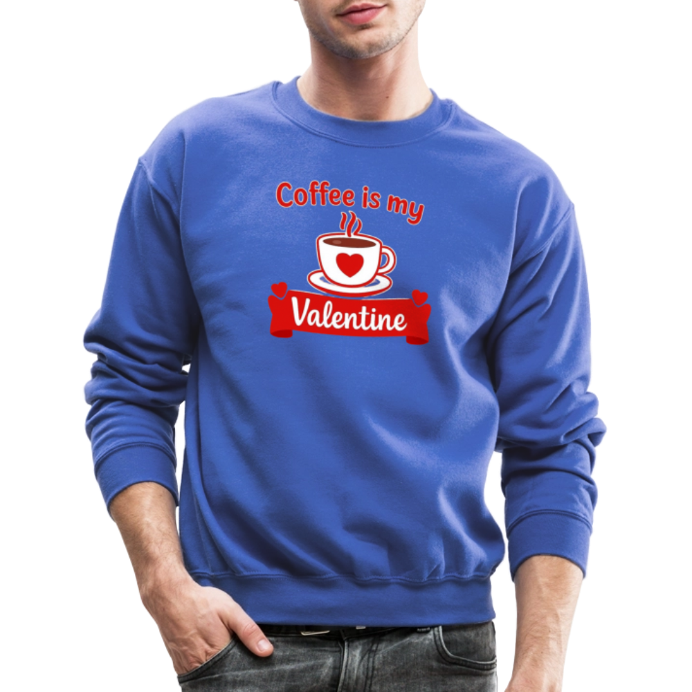 Coffee Is My Valentine Funny Coffee Lover Meme Crewneck Sweatshirt – Cozy Valentine Coffee Graphic Pullover - royal blue