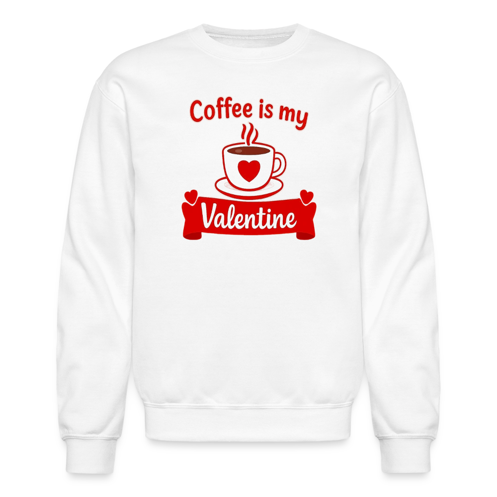 Coffee Is My Valentine Funny Coffee Lover Meme Crewneck Sweatshirt – Cozy Valentine Coffee Graphic Pullover - white