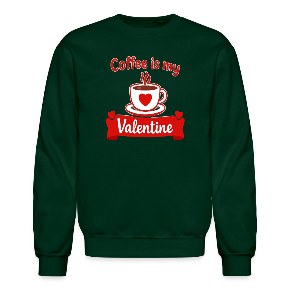 Coffee Is My Valentine Funny Coffee Lover Meme Crewneck Sweatshirt – Cozy Valentine Coffee Graphic Pullover - forest green