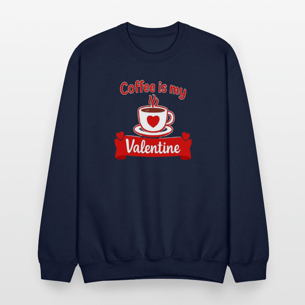 Coffee Is My Valentine Funny Coffee Lover Meme Crewneck Sweatshirt – Cozy Valentine Coffee Graphic Pullover - navy