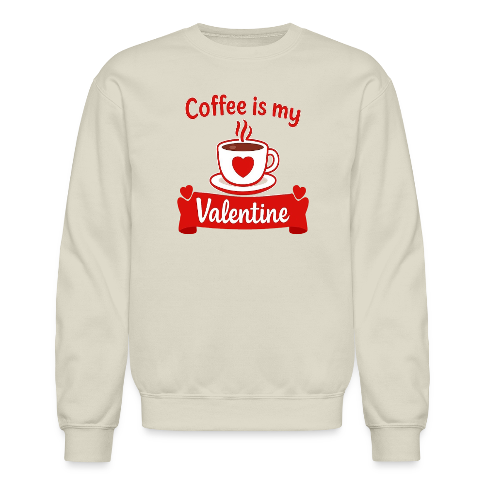 Coffee Is My Valentine Funny Coffee Lover Meme Crewneck Sweatshirt – Cozy Valentine Coffee Graphic Pullover - Sand