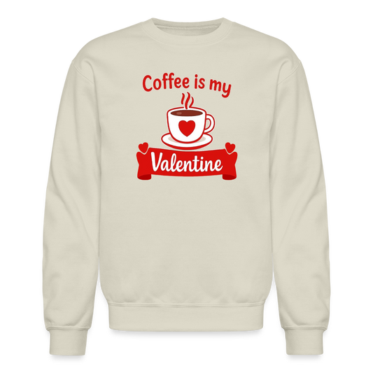 Coffee Is My Valentine Funny Coffee Lover Meme Crewneck Sweatshirt – Cozy Valentine Coffee Graphic Pullover - Sand