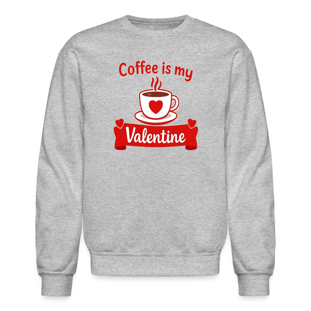 Coffee Is My Valentine Funny Coffee Lover Meme Crewneck Sweatshirt – Cozy Valentine Coffee Graphic Pullover - heather gray