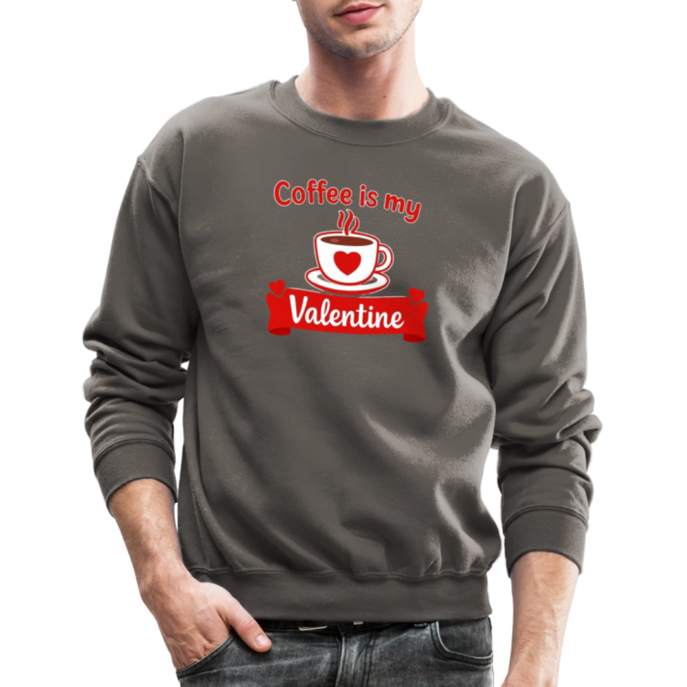 Coffee Is My Valentine Funny Coffee Lover Meme Crewneck Sweatshirt – Cozy Valentine Coffee Graphic Pullover - asphalt gray
