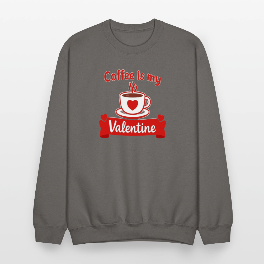 Coffee Is My Valentine Funny Coffee Lover Meme Crewneck Sweatshirt – Cozy Valentine Coffee Graphic Pullover - asphalt gray
