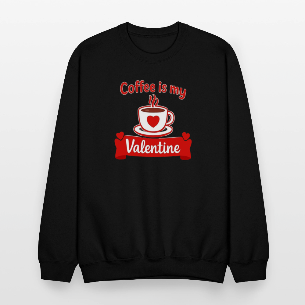 Coffee Is My Valentine Funny Coffee Lover Meme Crewneck Sweatshirt – Cozy Valentine Coffee Graphic Pullover - black