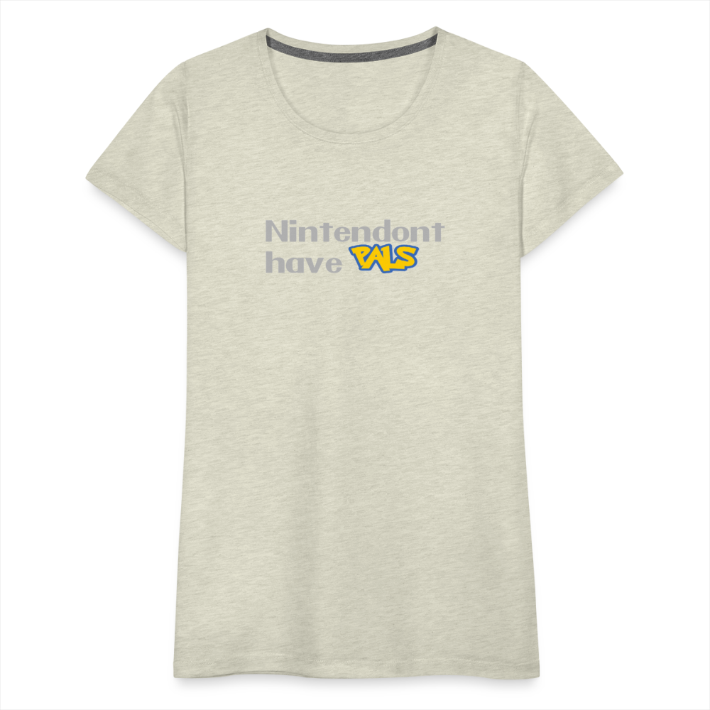 Nintendont have Pals funny Videogame Gift Women’s Premium T-Shirt - heather oatmeal